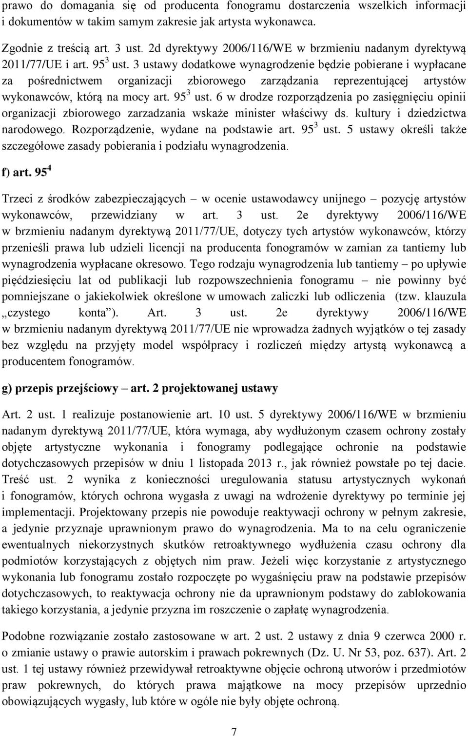 3 ustawy dodatkowe wynagrodzenie będzie pobierane i wypłacane za pośrednictwem organizacji zbiorowego zarządzania reprezentującej artystów wykonawców, którą na mocy art. 95 3 ust.