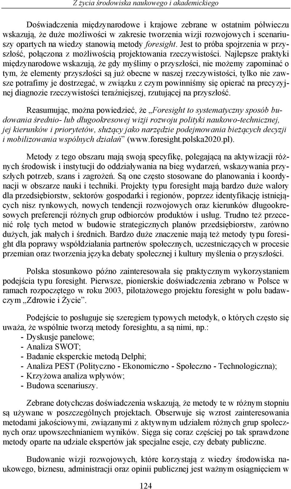 Najlepsze praktyki międzynarodowe wskazują, że gdy myślimy o przyszłości, nie możemy zapominać o tym, że elementy przyszłości są już obecne w naszej rzeczywistości, tylko nie zawsze potrafimy je