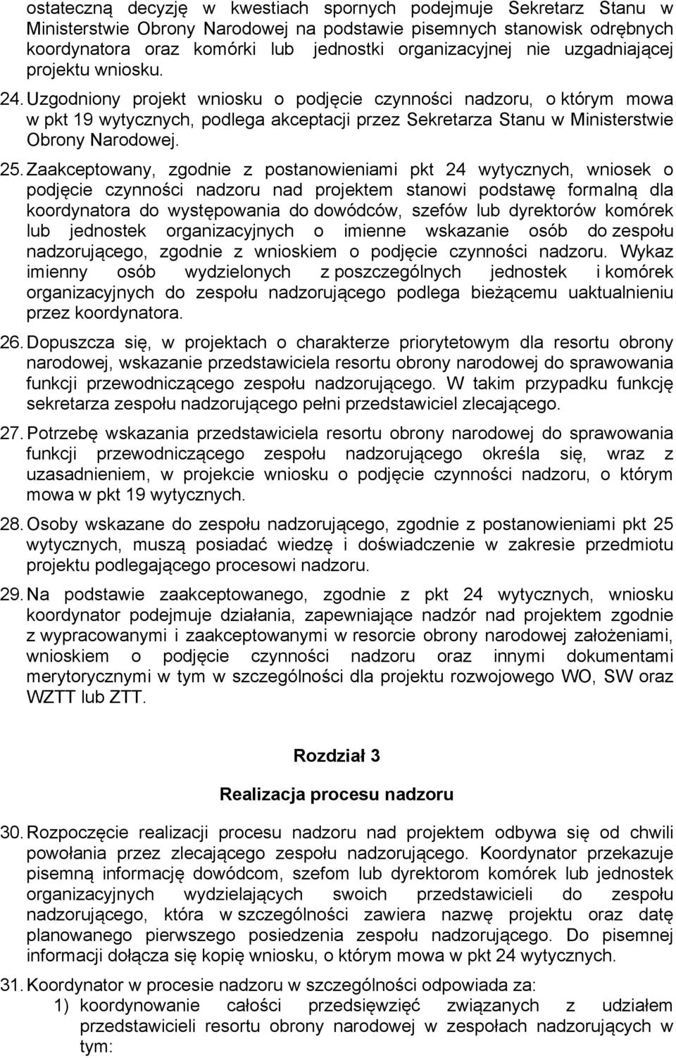 Uzgodniony projekt wniosku o podjęcie czynności nadzoru, o którym mowa w pkt 19 wytycznych, podlega akceptacji przez Sekretarza Stanu w Ministerstwie Obrony Narodowej. 25.