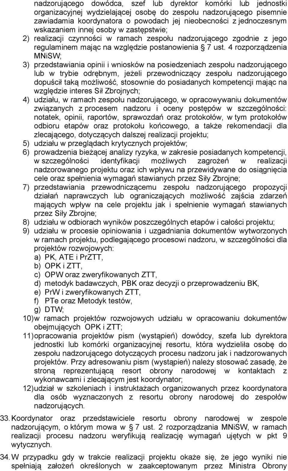 4 rozporządzenia MNiSW; 3) przedstawiania opinii i wniosków na posiedzeniach zespołu nadzorującego lub w trybie odrębnym, jeżeli przewodniczący zespołu nadzorującego dopuścił taką możliwość,