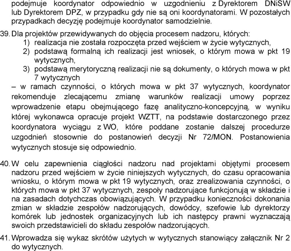 którym mowa w pkt 19 wytycznych, 3) podstawą merytoryczną realizacji nie są dokumenty, o których mowa w pkt 7 wytycznych w ramach czynności, o których mowa w pkt 37 wytycznych, koordynator