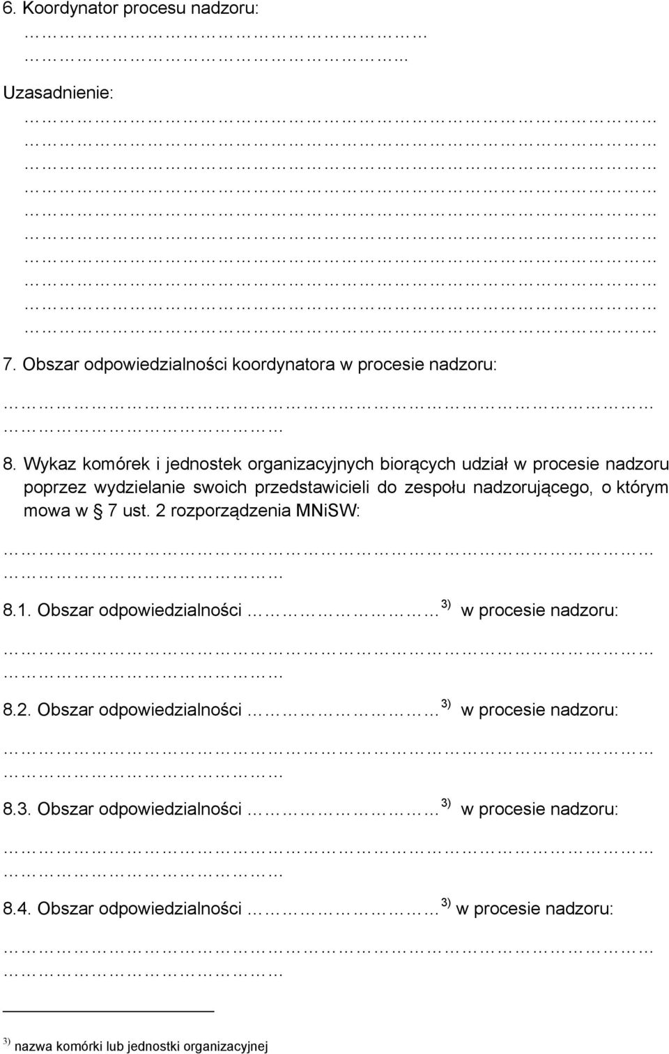 nadzorującego, o którym mowa w 7 ust. 2 rozporządzenia MNiSW: 8.1. Obszar odpowiedzialności 3)