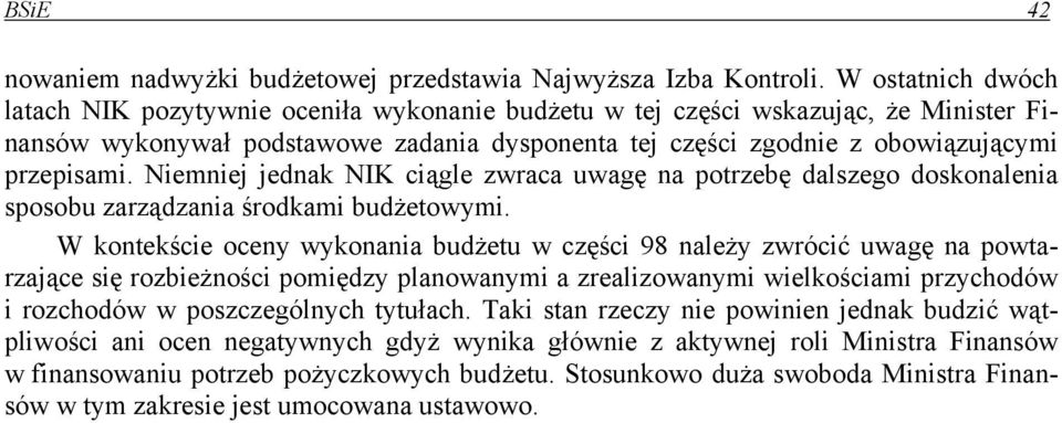 Niemniej jednak NIK ciągle zwraca uwagę na potrzebę dalszego doskonalenia sposobu zarządzania środkami budżetowymi.