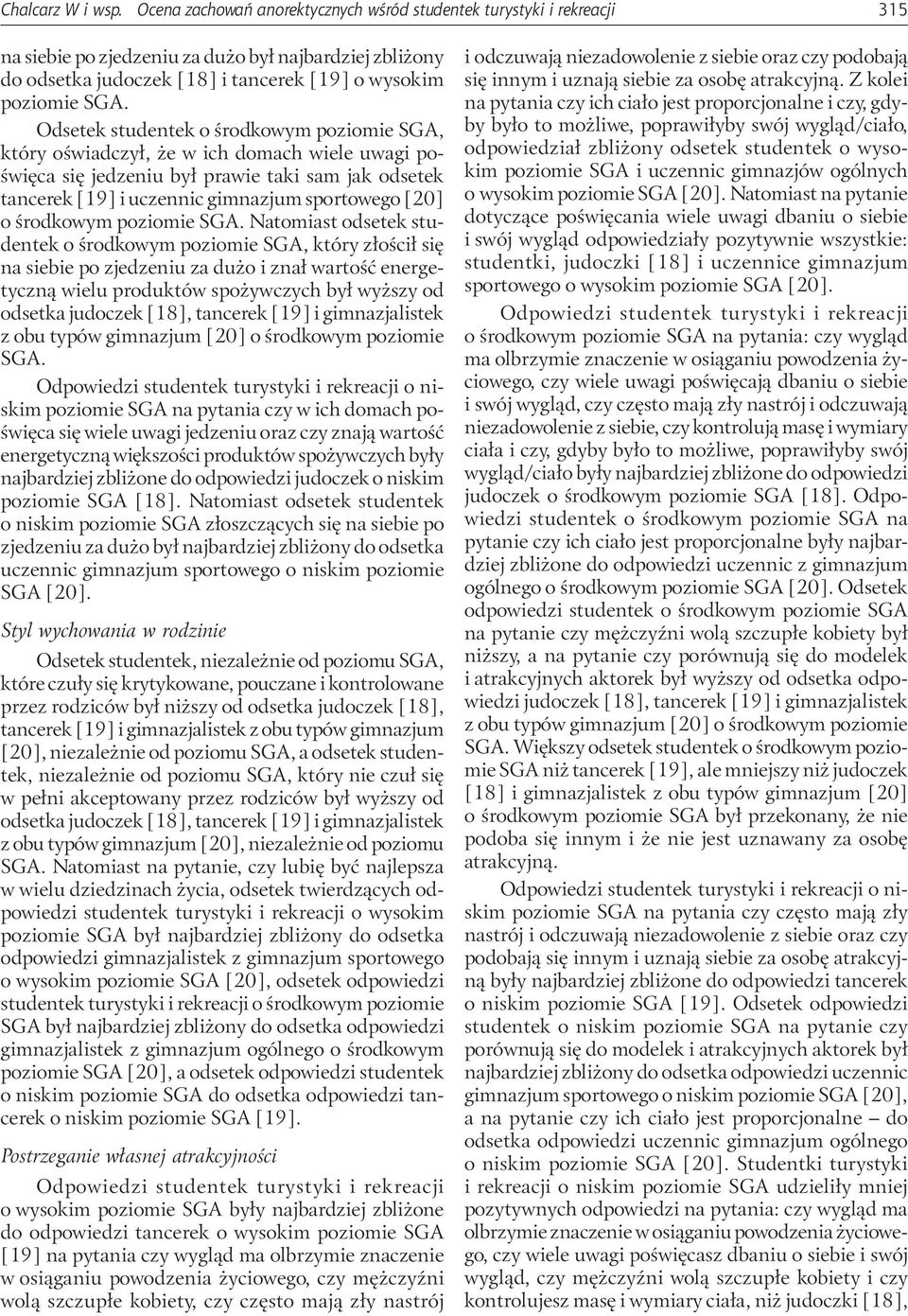 Odsetek studentek o środkowym poziomie SGA, który oświadczył, że w ich domach wiele uwagi poświęca się jedzeniu był prawie taki sam jak odsetek tancerek [19] i uczennic gimnazjum sportowego [20] o