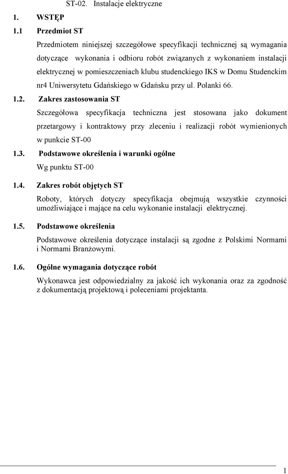 studenckiego IKS w Domu Studenckim nr4 Uniwersytetu Gdańskiego w Gdańsku przy ul. Polanki 66. 1.2.