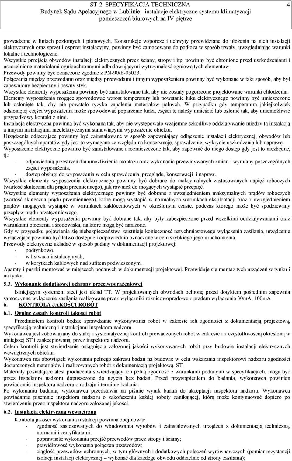 lokalne i technologiczne. Wszystkie przejścia obwodów instalacji elektrycznych przez ściany, stropy i itp.