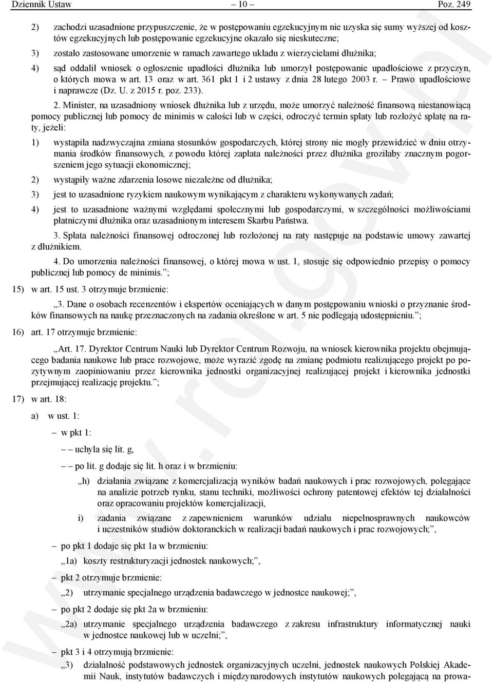 zastosowane umorzenie w ramach zawartego układu z wierzycielami dłużnika; 4) sąd oddalił wniosek o ogłoszenie upadłości dłużnika lub umorzył postępowanie upadłościowe z przyczyn, o których mowa w art.