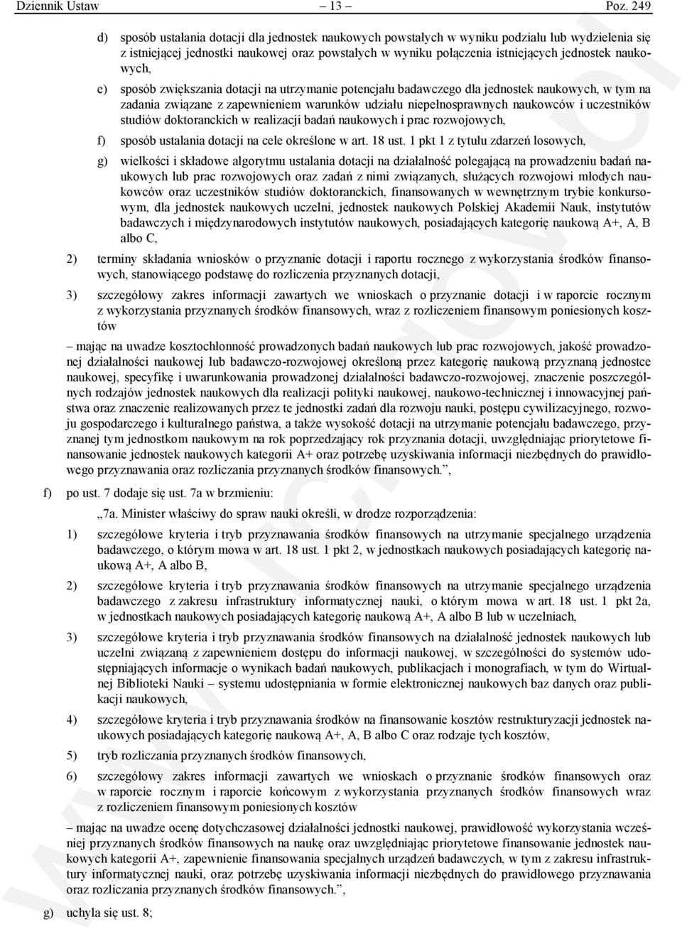 naukowych, e) sposób zwiększania dotacji na utrzymanie potencjału badawczego dla jednostek naukowych, w tym na zadania związane z zapewnieniem warunków udziału niepełnosprawnych naukowców i