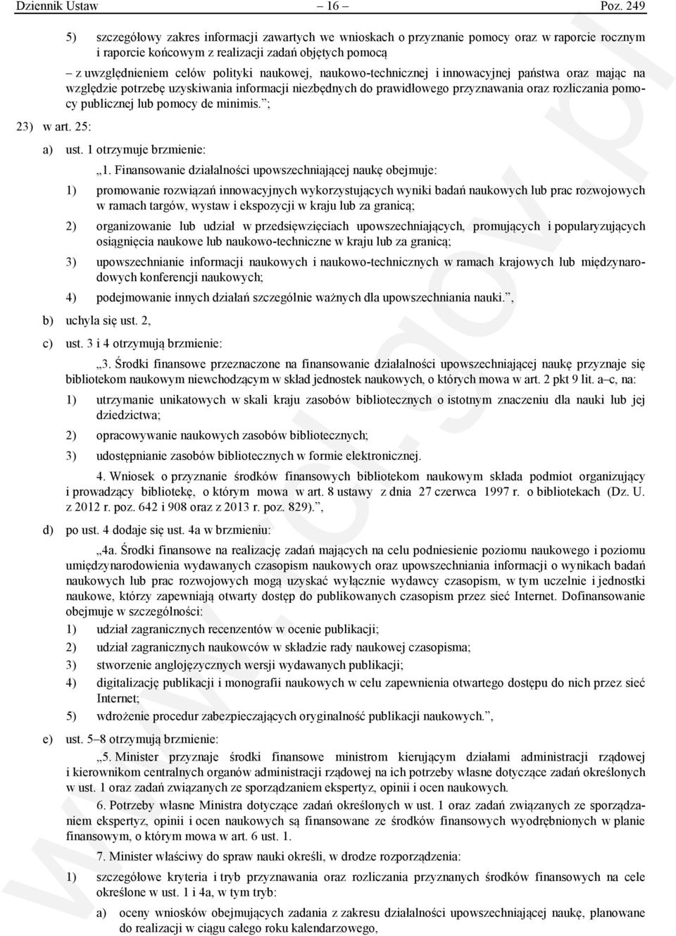 naukowej, naukowo-technicznej i innowacyjnej państwa oraz mając na względzie potrzebę uzyskiwania informacji niezbędnych do prawidłowego przyznawania oraz rozliczania pomocy publicznej lub pomocy de