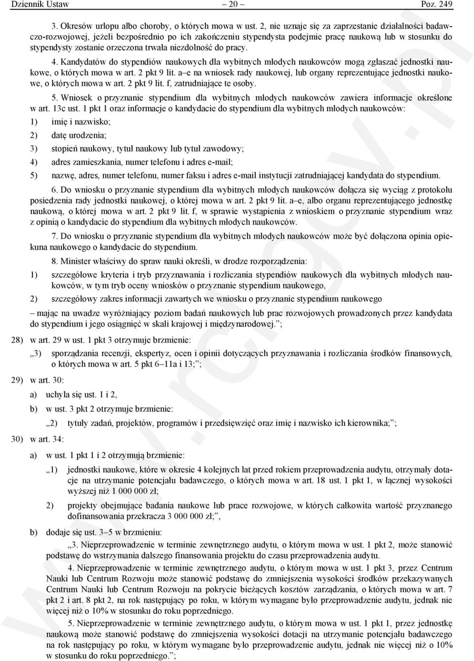 niezdolność do pracy. 4. Kandydatów do stypendiów naukowych dla wybitnych młodych naukowców mogą zgłaszać jednostki naukowe, o których mowa w art. 2 pkt 9 lit.