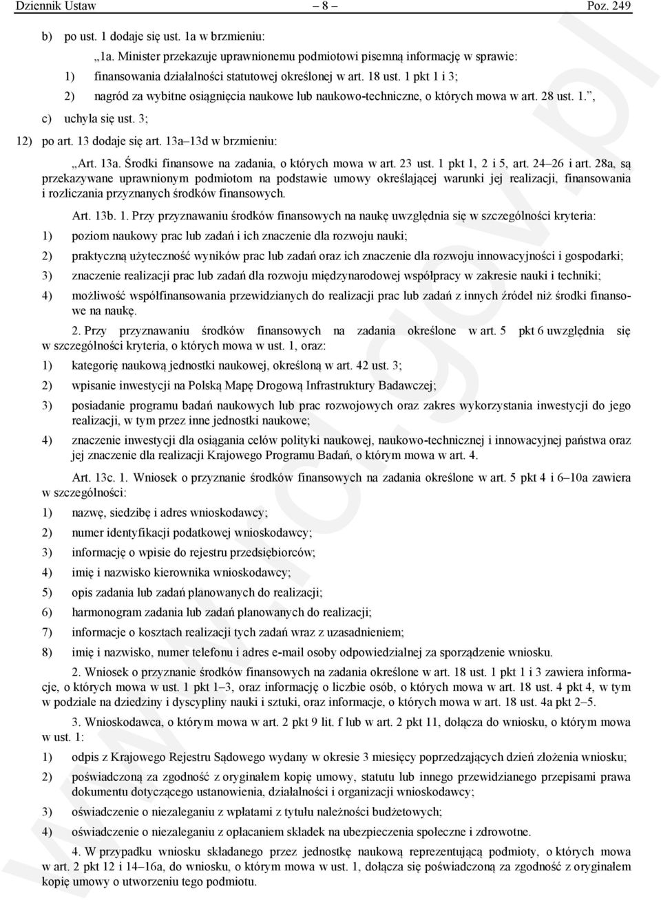 1 pkt 1 i 3; 2) nagród za wybitne osiągnięcia naukowe lub naukowo-techniczne, o których mowa w art. 28 ust. 1., c) uchyla się ust. 3; 12) po art. 13 dodaje się art. 13a 