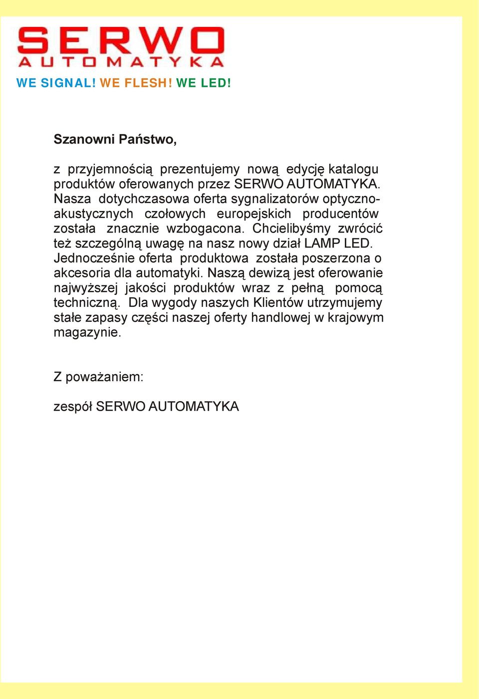 Chcielibyśmy zwrócić też szczególną uwagę na nasz nowy dział LAMP LED. Jednocześnie oferta produktowa została poszerzona o akcesoria dla automatyki.