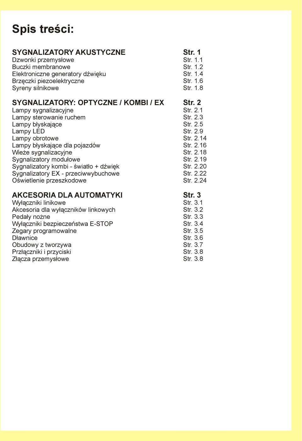 Sygnalizatory EX - przeciwwybuchowe Oświetlenie przeszkodowe AKCESORIA DLA AUTOMATYKI Wyłączniki linikowe Akcesoria dla wyłączników linkowych Pedały nożne Wyłączniki bezpieczeństwa E-STOP Zegary