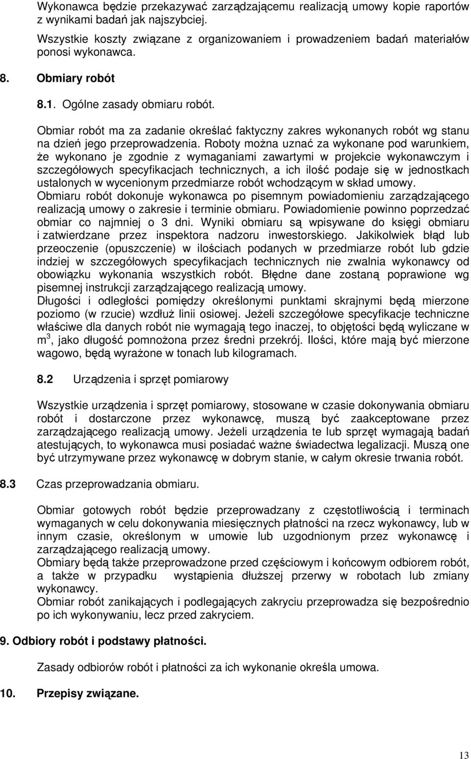Obmiar robót ma za zadanie określać faktyczny zakres wykonanych robót wg stanu na dzień jego przeprowadzenia.