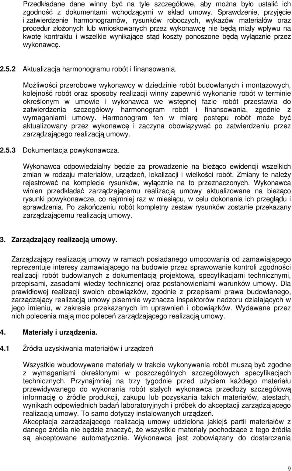 wszelkie wynikające stąd koszty ponoszone będą wyłącznie przez wykonawcę. 2.5.2 Aktualizacja harmonogramu robót i finansowania.