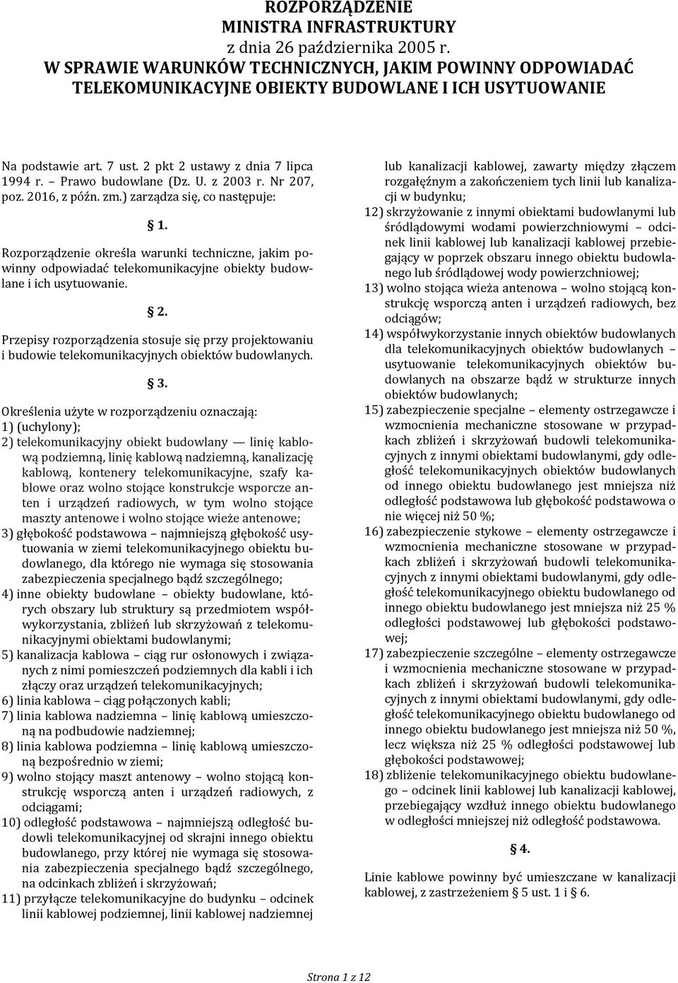 Rozporządzenie określa warunki techniczne, jakim powinny odpowiadać telekomunikacyjne obiekty budowlane i ich usytuowanie. 2.