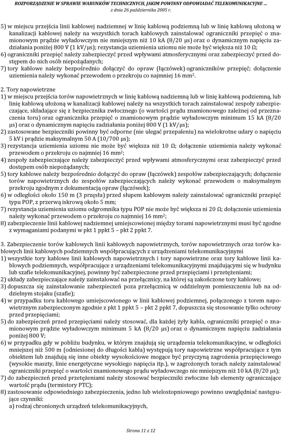 ograniczniki przepięć należy zabezpieczyć przed wpływami atmosferycznymi oraz zabezpieczyć przed dostępem do nich osób niepożądanych; 7) tory kablowe należy bezpośrednio dołączyć do opraw (łączówek)