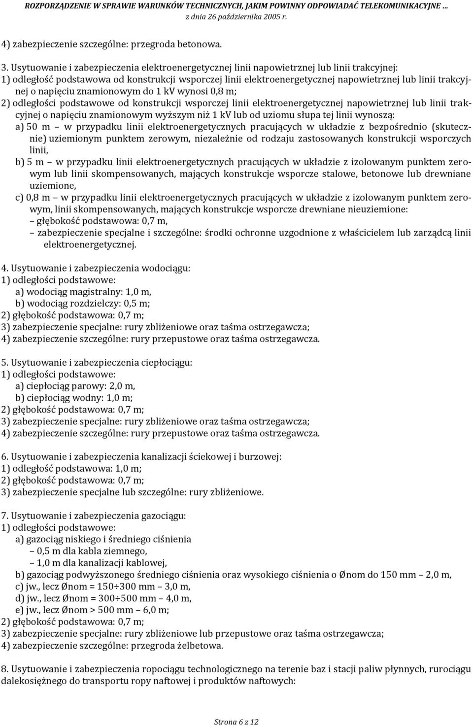 trakcyjnej o napięciu znamionowym do 1 kv wynosi 0,8 m; 2) odległości podstawowe od konstrukcji wsporczej linii elektroenergetycznej napowietrznej lub linii trakcyjnej o napięciu znamionowym wyższym