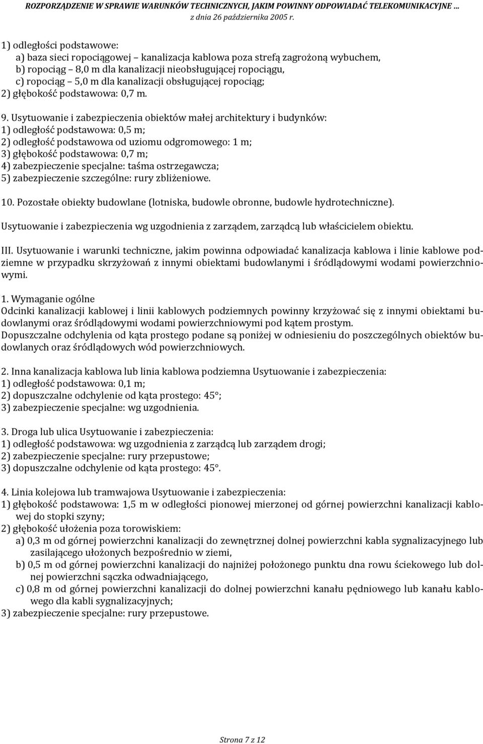 Usytuowanie i zabezpieczenia obiektów małej architektury i budynków: 1) odległość podstawowa: 0,5 m; 2) odległość podstawowa od uziomu odgromowego: 1 m; 3) głębokość podstawowa: 0,7 m; 4)
