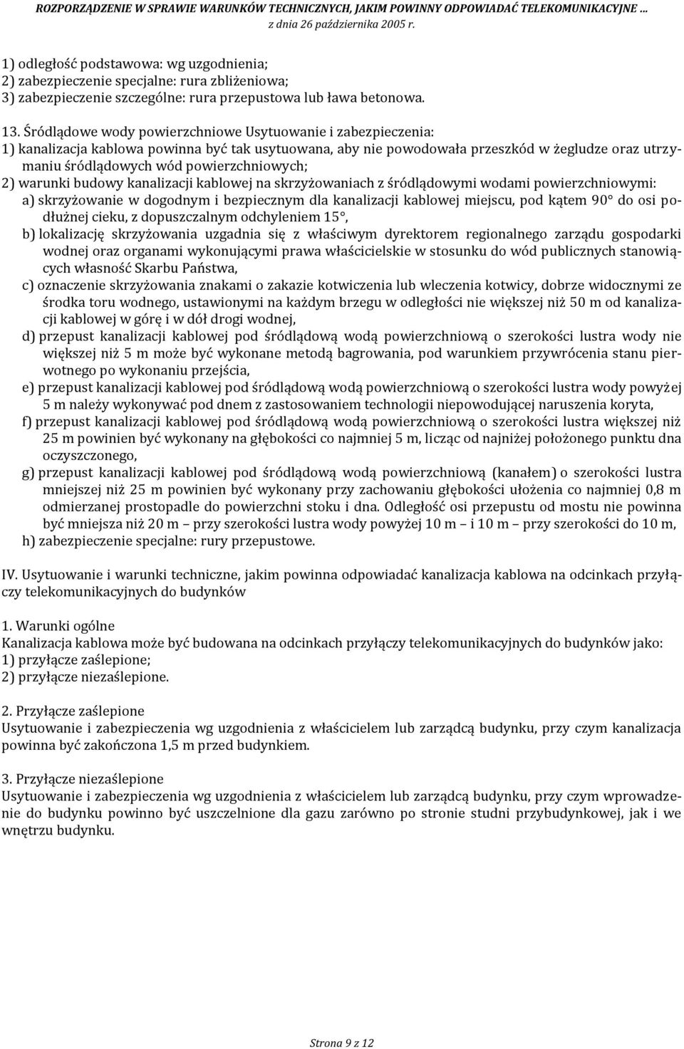 kanalizacji kablowej na skrzyżowaniach z śródlądowymi wodami powierzchniowymi: a) skrzyżowanie w dogodnym i bezpiecznym dla kanalizacji kablowej miejscu, pod kątem 90 do osi podłużnej cieku, z