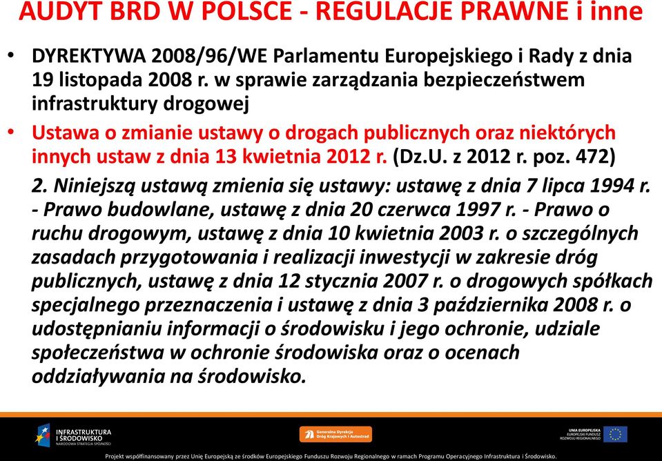 Niniejszą ustawą zmienia się ustawy: ustawę z dnia 7 lipca 1994 r. - Prawo budowlane, ustawę z dnia 20 czerwca 1997 r. - Prawo o ruchu drogowym, ustawę z dnia 10 kwietnia 2003 r.
