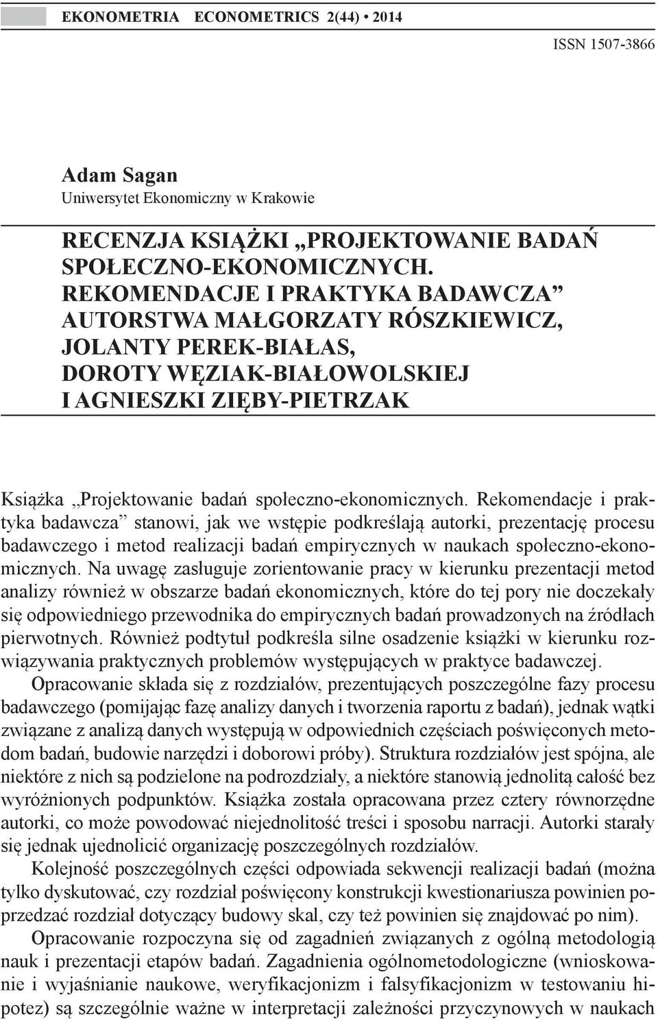 Rekomendacje i praktyka badawcza stanowi, jak we wstępie podkreślają autorki, prezentację procesu badawczego i metod realizacji badań empirycznych w naukach społeczno-ekonomicznych.