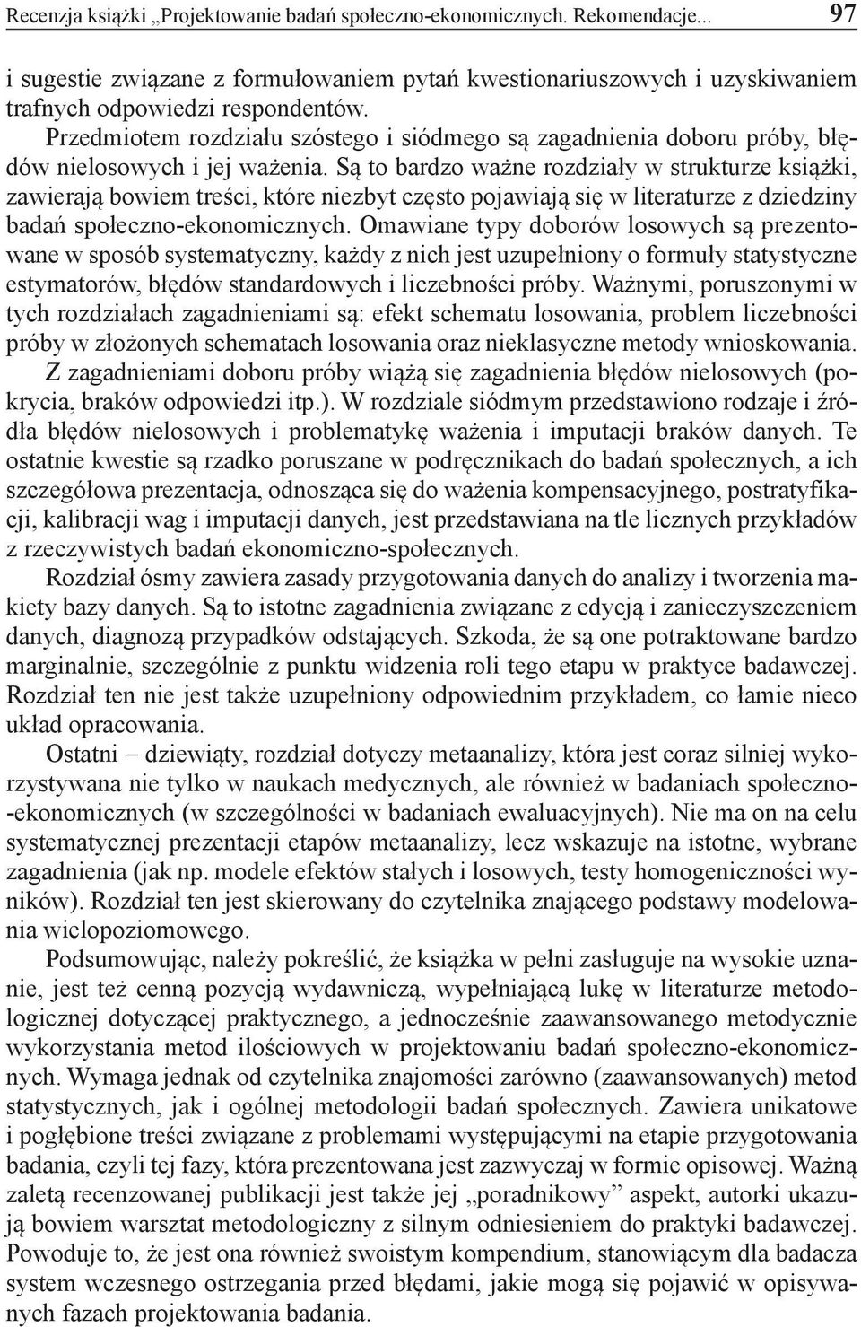 Są to bardzo ważne rozdziały w strukturze książki, zawierają bowiem treści, które niezbyt często pojawiają się w literaturze z dziedziny badań społeczno-ekonomicznych.