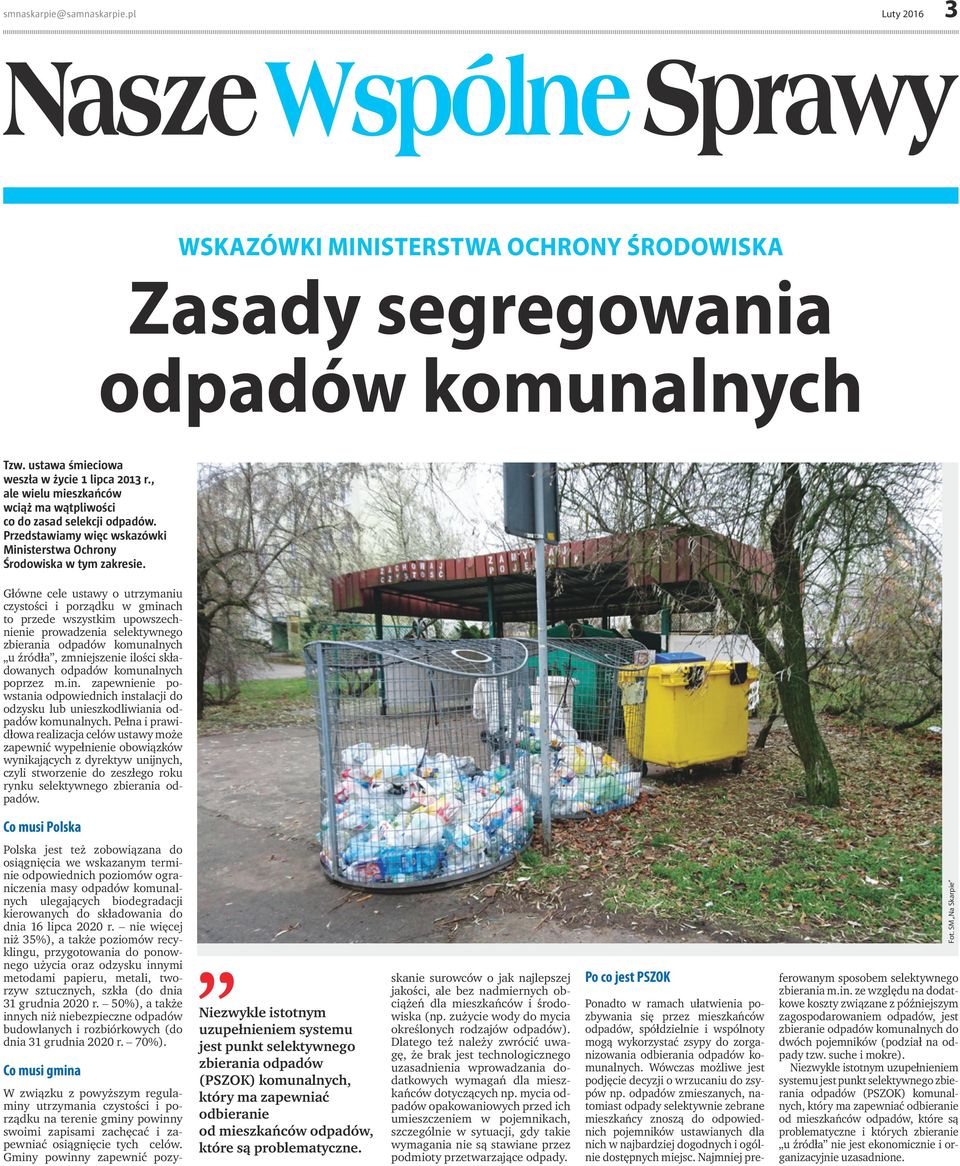 Główne cele ustawy o utrzymaniu czystości i porządku w gminach to przede wszystkim upowszechnienie prowadzenia selektywnego zbierania odpadów komunalnych u źródła, zmniejszenie ilości składowanych