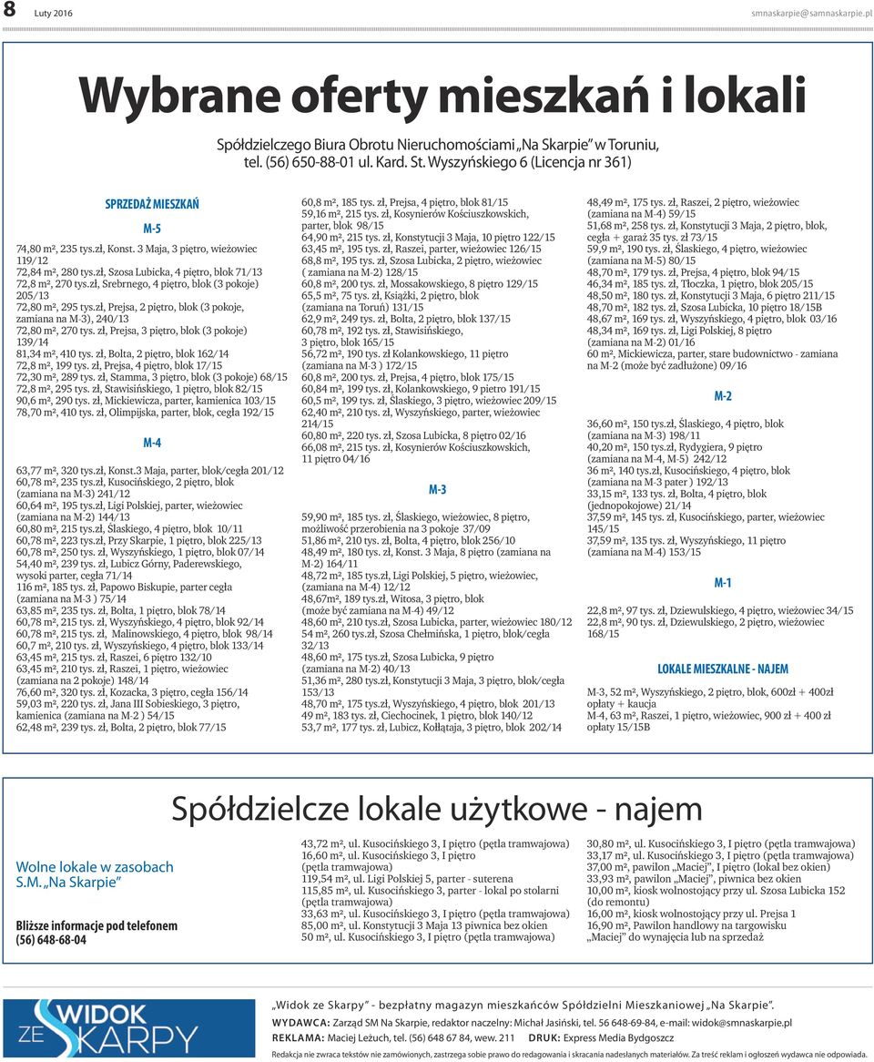 zł, Srebrnego, 4 piętro, blok (3 pokoje) 205/13 72,80 m², 295 tys.zł, Prejsa, 2 piętro, blok (3 pokoje, zamiana na M-3), 240/13 72,80 m², 270 tys.