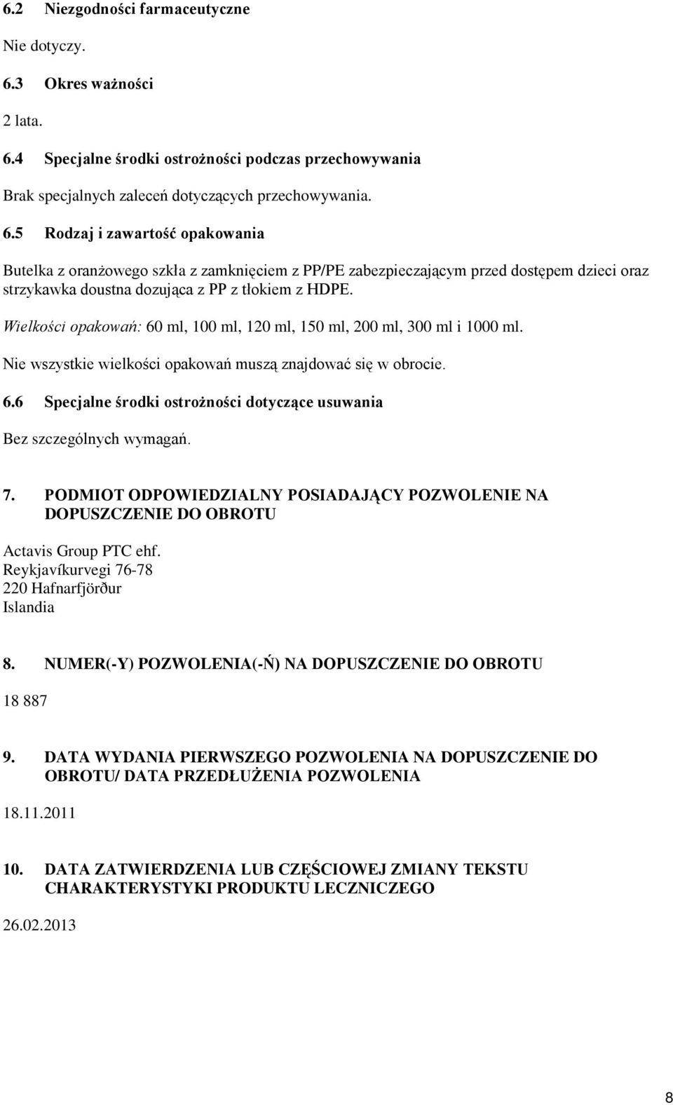 4 Specjalne środki ostrożności podczas przechowywania Brak specjalnych zaleceń dotyczących przechowywania. 6.