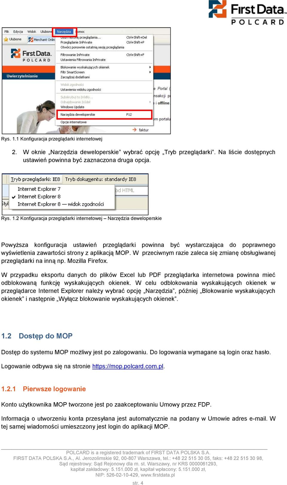 2 Konfiguracja przeglądarki internetowej Narzędzia deweloperskie Powyższa konfiguracja ustawień przeglądarki powinna być wystarczająca do poprawnego wyświetlenia zawartości strony z aplikacją MOP.