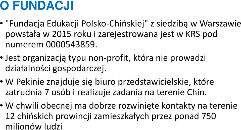 W Pekinie znajduje się biuro przedstawicielskie, które zatrudnia 7 osób i realizuje zadania na terenie Chin.