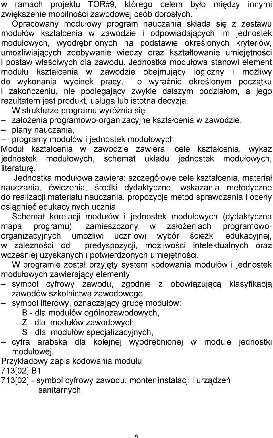 zdobywanie wiedzy oraz kształtowanie umiejętności i postaw właściwych dla zawodu.