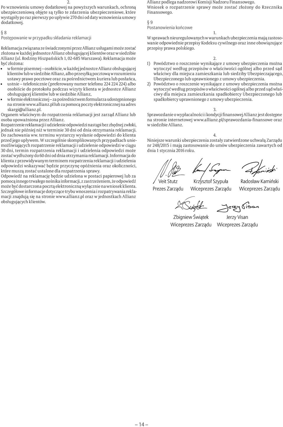 8 Postępowanie w przypadku składania reklamacji Reklamacja związana ze świadczonymi przez Allianz usługami może zostać złożona w każdej jednostce Allianz obsługującej klientów oraz w siedzibie