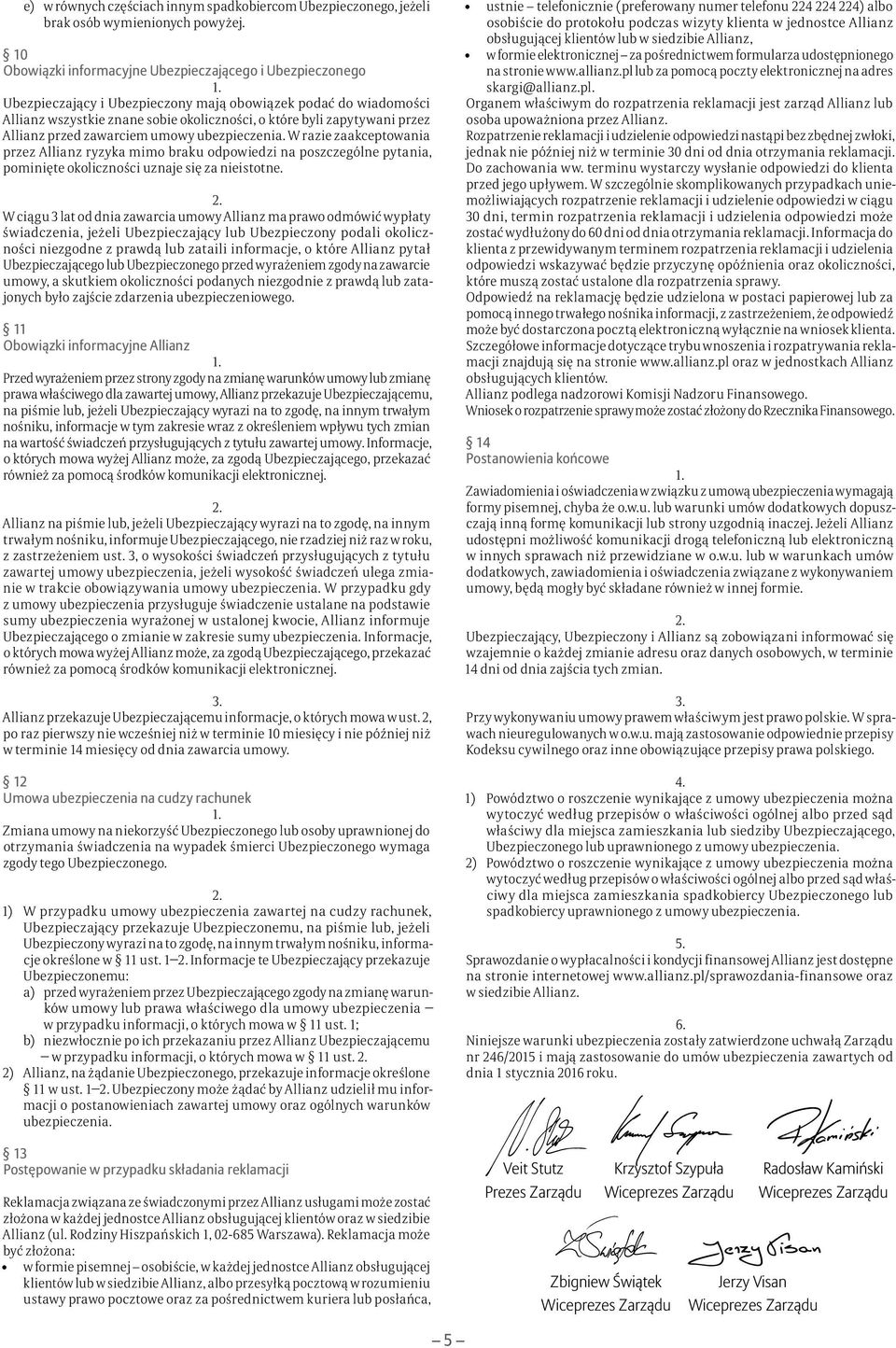 Allianz przed zawarciem umowy ubezpieczenia. W razie zaakceptowania przez Allianz ryzyka mimo braku odpowiedzi na poszczególne pytania, pominięte okoliczności uznaje się za nieistotne.