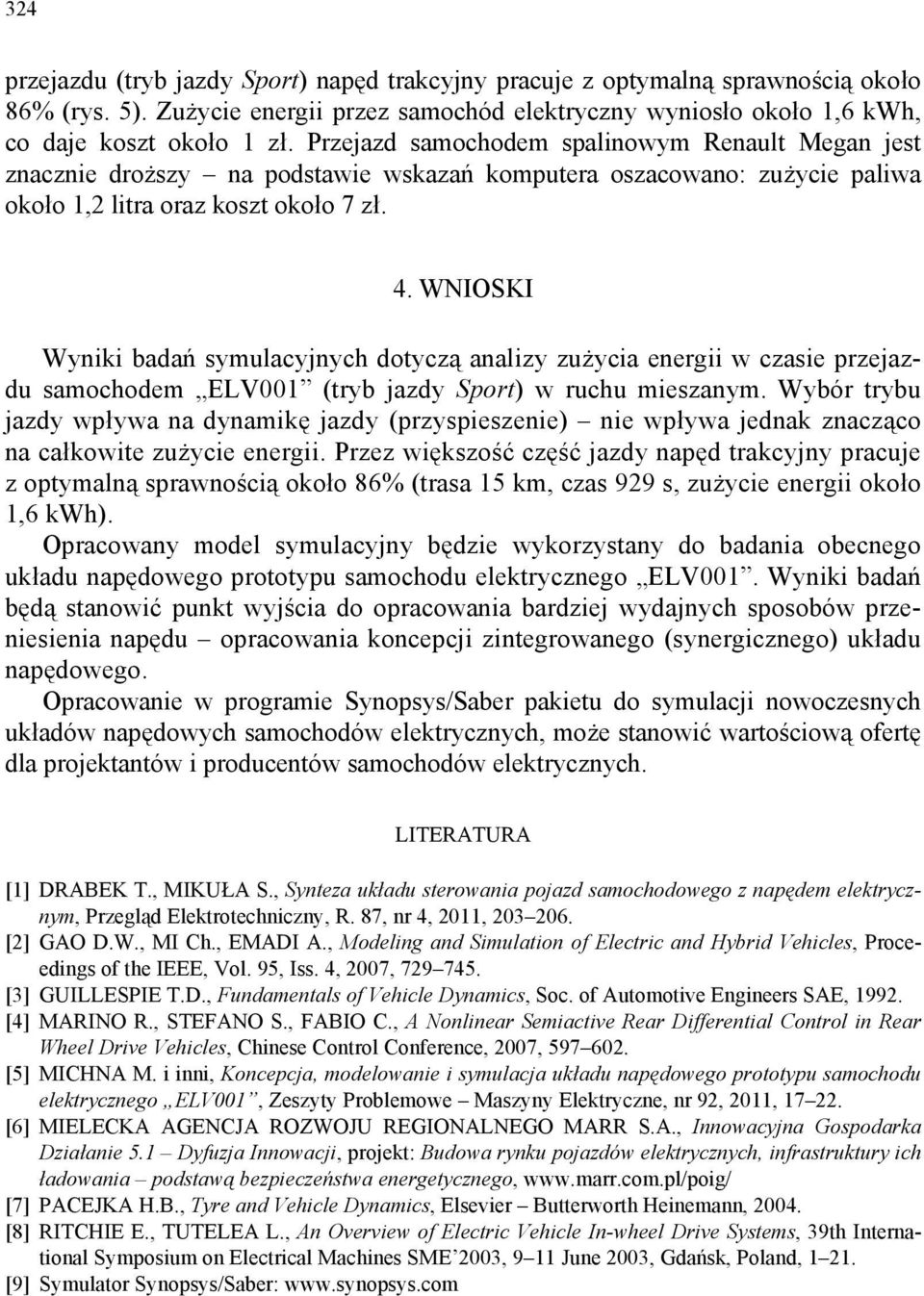 WNIOSKI Wyniki badań symulacyjnych dotyczą analizy zużycia energii w czasie przejazdu samochodem ELV001 (tryb jazdy Sport) w ruchu mieszanym.