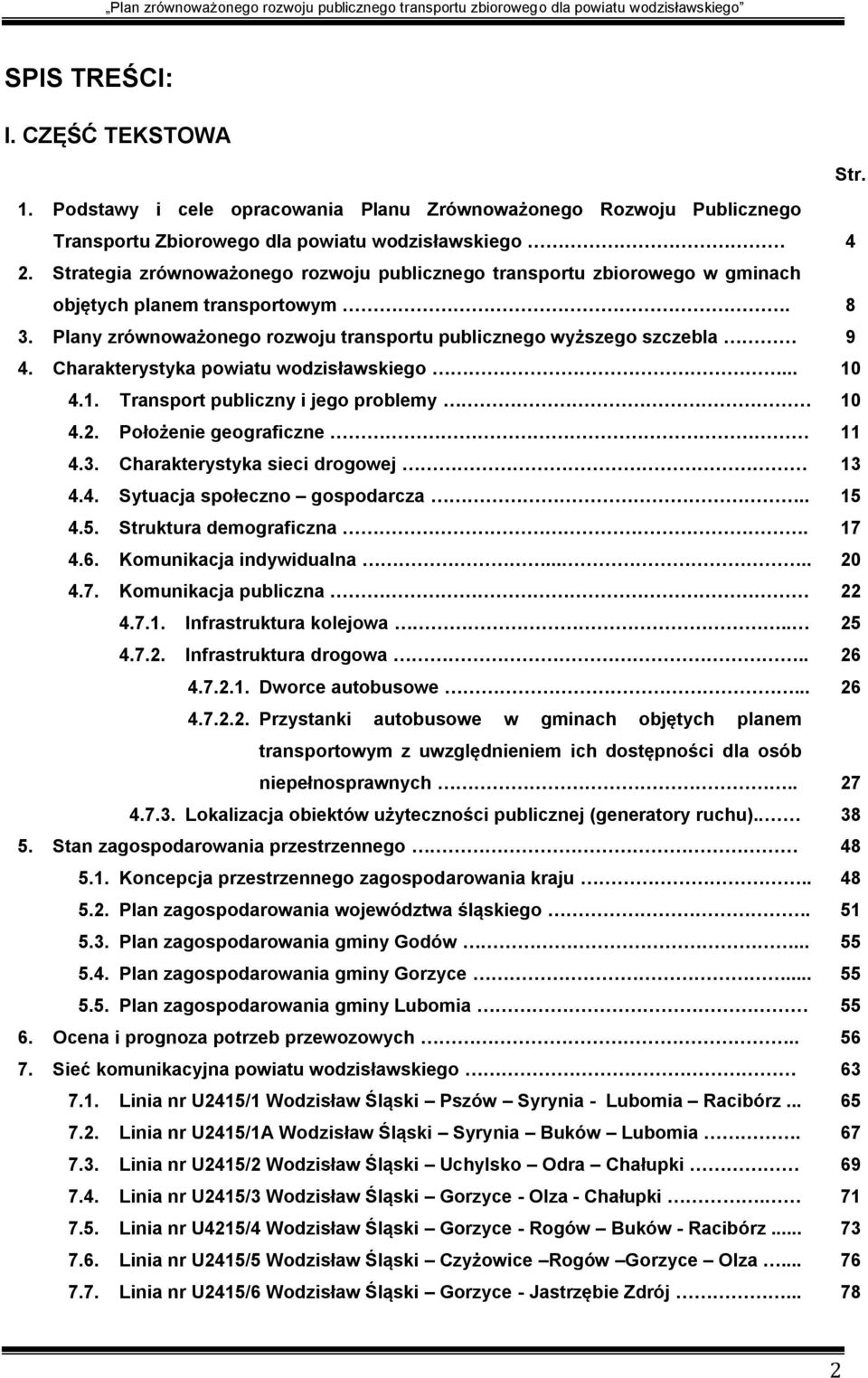 Charakterystyka powiatu wodzisławskiego... 10 4.1. Transport publiczny i jego problemy 10 4.2. Położenie geograficzne 11 4.3. Charakterystyka sieci drogowej 13 4.4. Sytuacja społeczno gospodarcza.