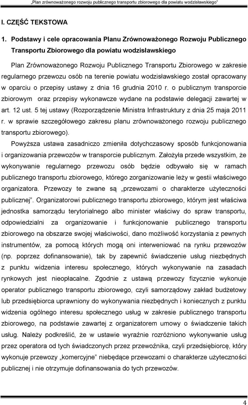 regularnego przewozu osób na terenie powiatu wodzisławskiego został opracowany w oparciu o przepisy ustawy z dnia 16 grudnia 2010 r.