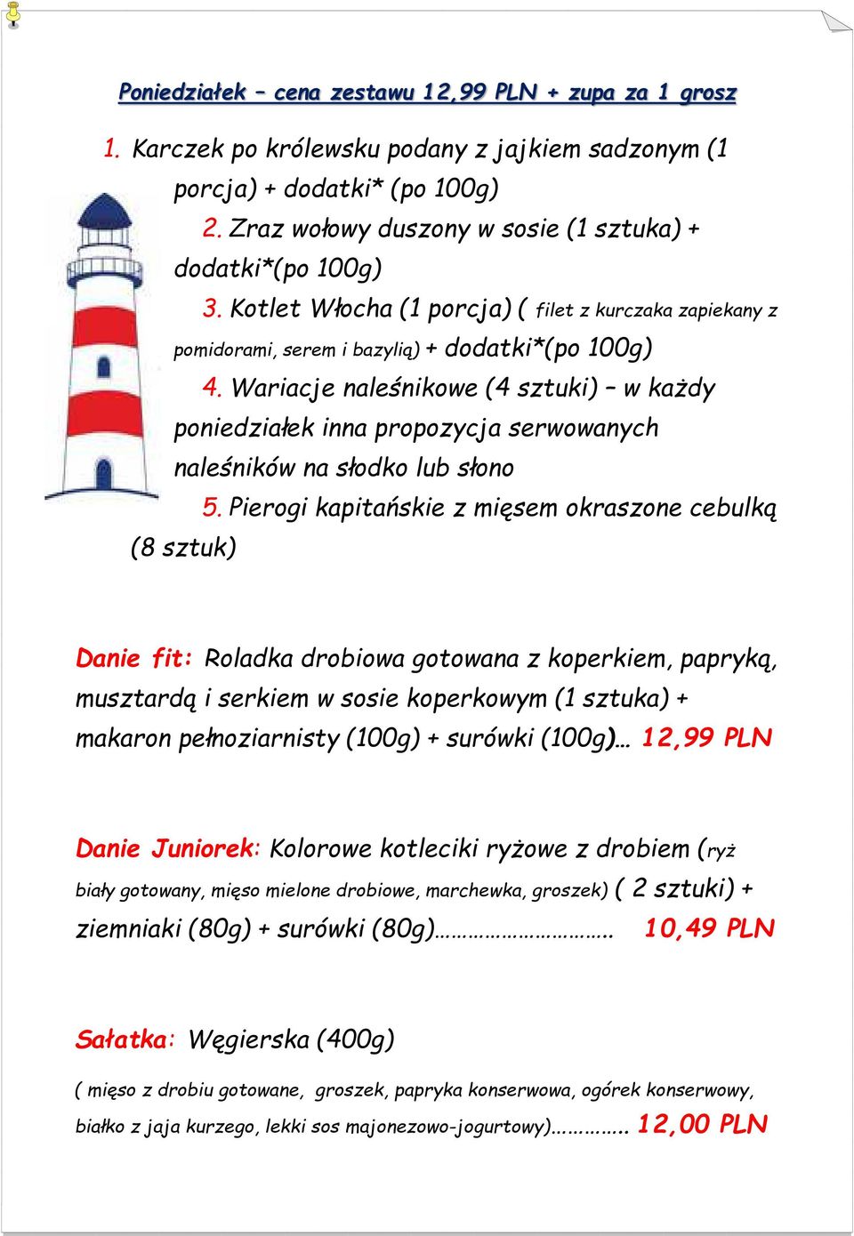 Wariacje naleśnikowe (4 sztuki) w każdy poniedziałek inna propozycja serwowanych naleśników na słodko lub słono 5.