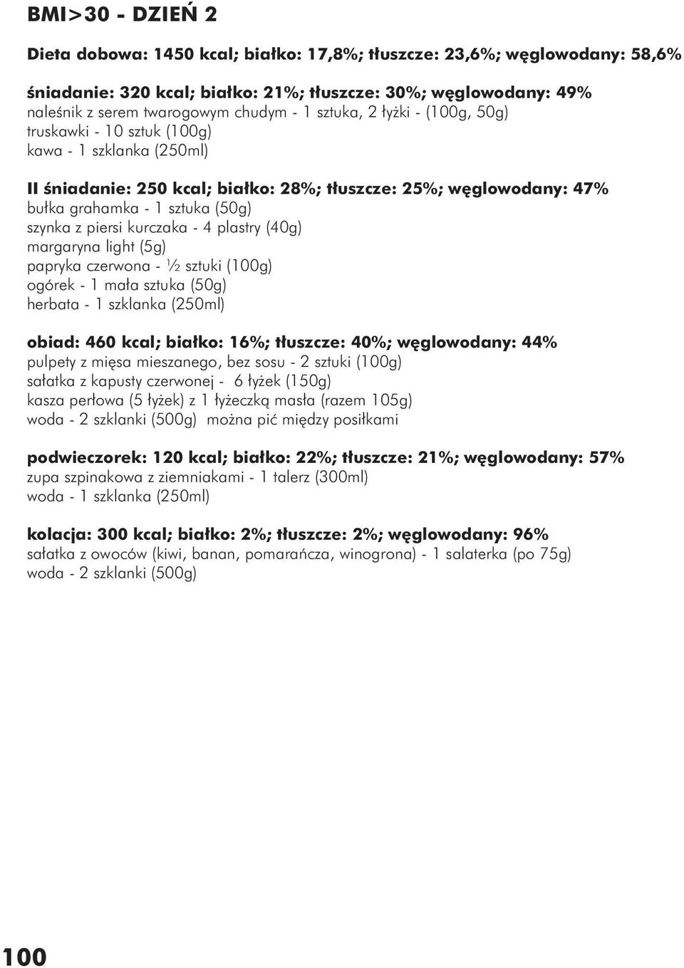 piersi kurczaka - 4 plastry (40g) margaryna light (5g) papryka czerwona - ½ sztuki (100g) ogórek - 1 mała sztuka (50g) herbata - 1 szklanka (250ml) obiad: 460 kcal; białko: 16%; tłuszcze: 40%;