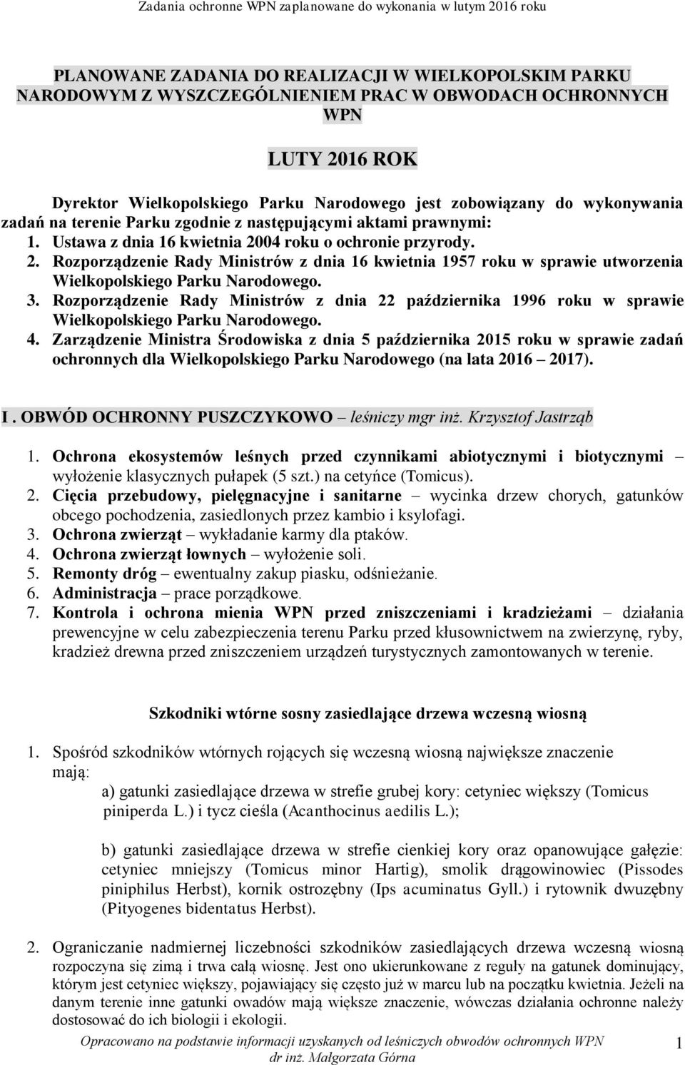 04 roku o ochronie przyrody. 2. Rozporządzenie Rady Ministrów z dnia 16 kwietnia 1957 roku w sprawie utworzenia Wielkopolskiego Parku Narodowego. 3.