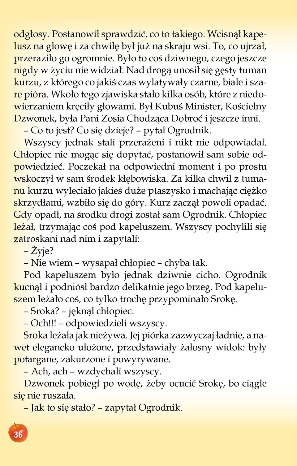 Wkoło tego zjawiska stało kilka osób, które z niedowierzaniem kręciły głowami. Był Kubuś Minister, Kościelny Dzwonek, była Pani Zosia Chodząca Dobroć i jeszcze inni. Co to jest? Co się dzieje?