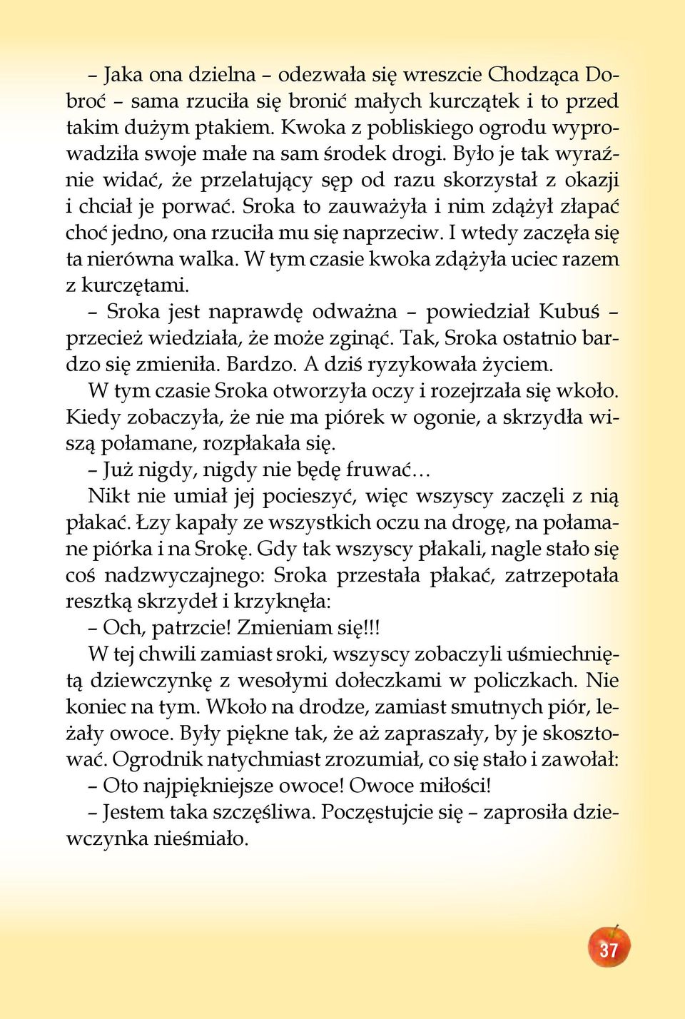 I wtedy zaczęła się ta nierówna walka. W tym czasie kwoka zdążyła uciec razem z kurczętami. Sroka jest naprawdę odważna powiedział Kubuś przecież wiedziała, że może zginąć.