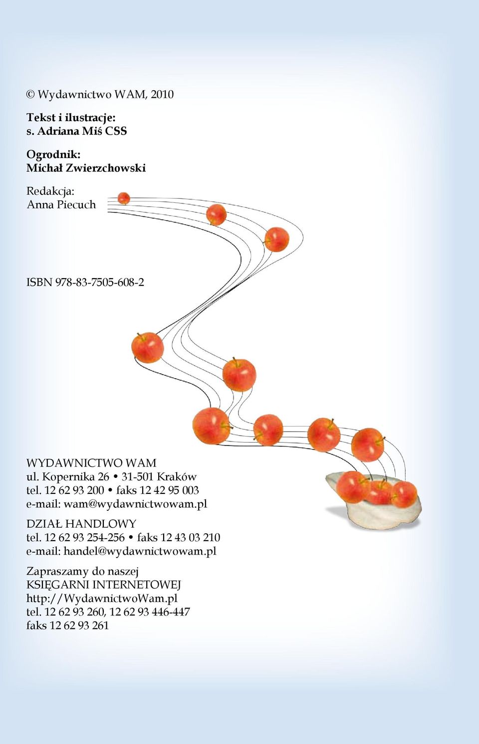 Kopernika 26 31-501 Kraków tel. 12 62 93 200 faks 12 42 95 003 e-mail: wam@wydawnictwowam.pl DZIAŁ HANDLOWY tel.