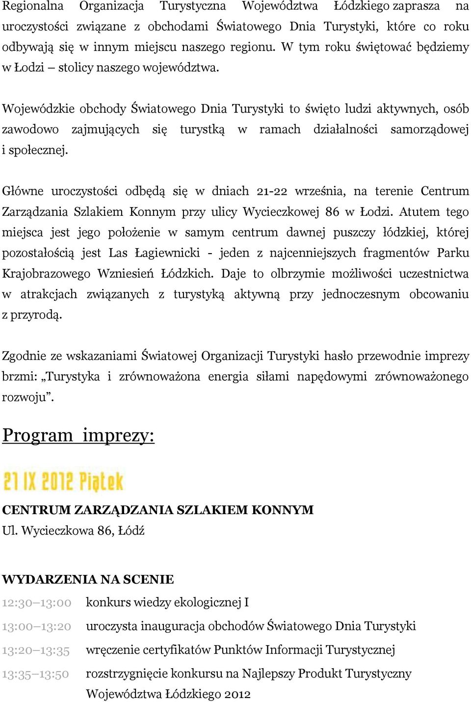 Wojewódzkie obchody Światowego Dnia Turystyki to święto ludzi aktywnych, osób zawodowo zajmujących się turystką w ramach działalności samorządowej i społecznej.