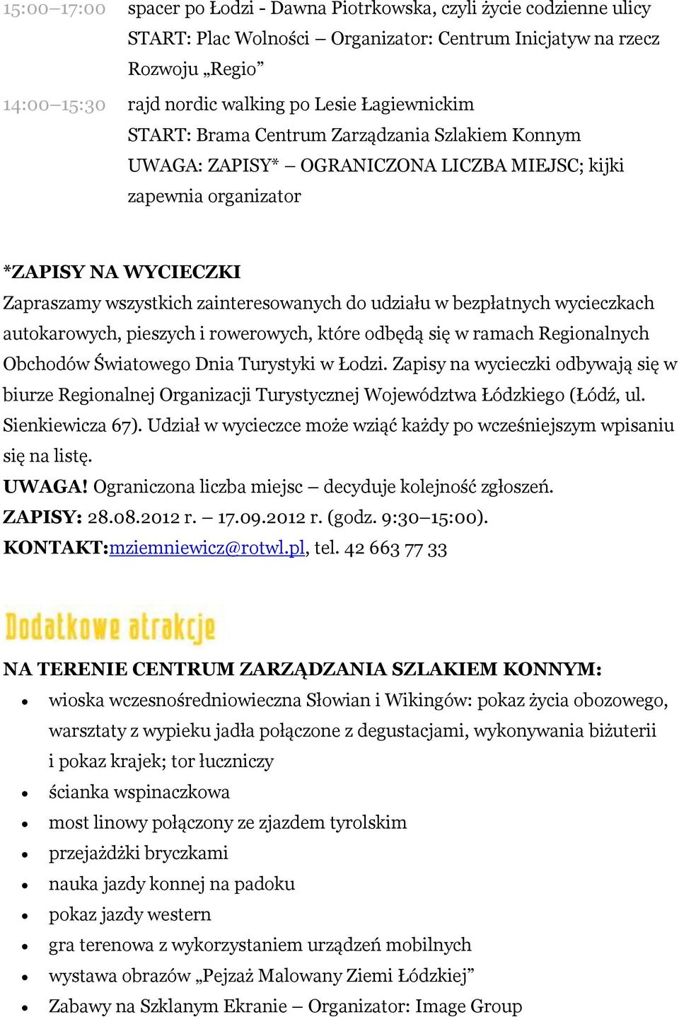 ramach Regionalnych Obchodów Światowego Dnia Turystyki w Łodzi. Zapisy na wycieczki odbywają się w biurze Regionalnej Organizacji Turystycznej Województwa Łódzkiego (Łódź, ul. Sienkiewicza 67).