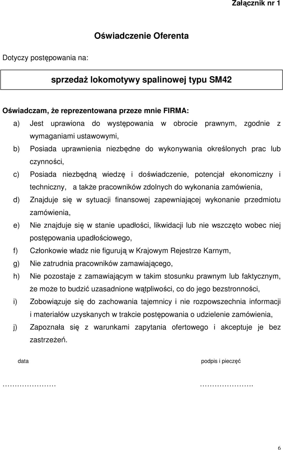 techniczny, a takŝe pracowników zdolnych do wykonania zamówienia, d) Znajduje się w sytuacji finansowej zapewniającej wykonanie przedmiotu zamówienia, e) Nie znajduje się w stanie upadłości,