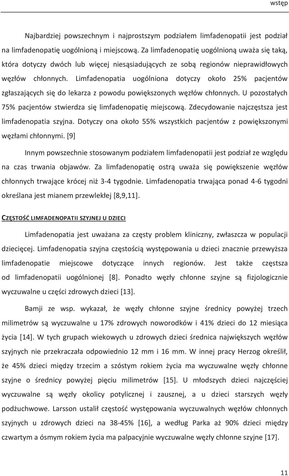 Limfadenopatia uogólniona dotyczy około 25% pacjentów zgłaszających się do lekarza z powodu powiększonych węzłów chłonnych. U pozostałych 75% pacjentów stwierdza się limfadenopatię miejscową.
