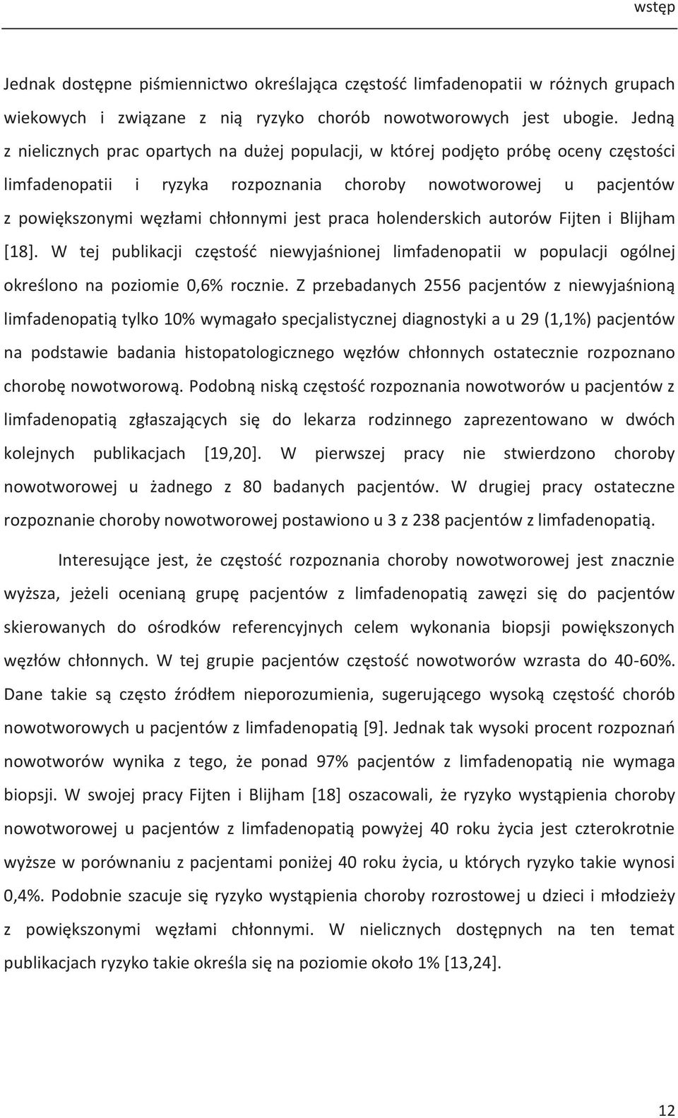jest praca holenderskich autorów Fijten i Blijham [18]. W tej publikacji częstość niewyjaśnionej limfadenopatii w populacji ogólnej określono na poziomie 0,6% rocznie.
