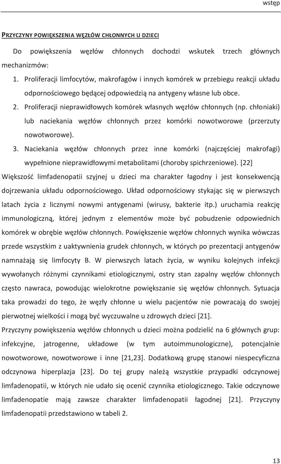 Proliferacji nieprawidłowych komórek własnych węzłów chłonnych (np. chłoniaki) lub naciekania węzłów chłonnych przez komórki nowotworowe (przerzuty nowotworowe). 3.